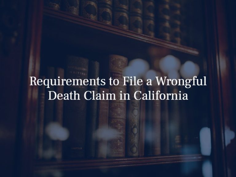 Requirements To File A Wrongful Death Claim In California