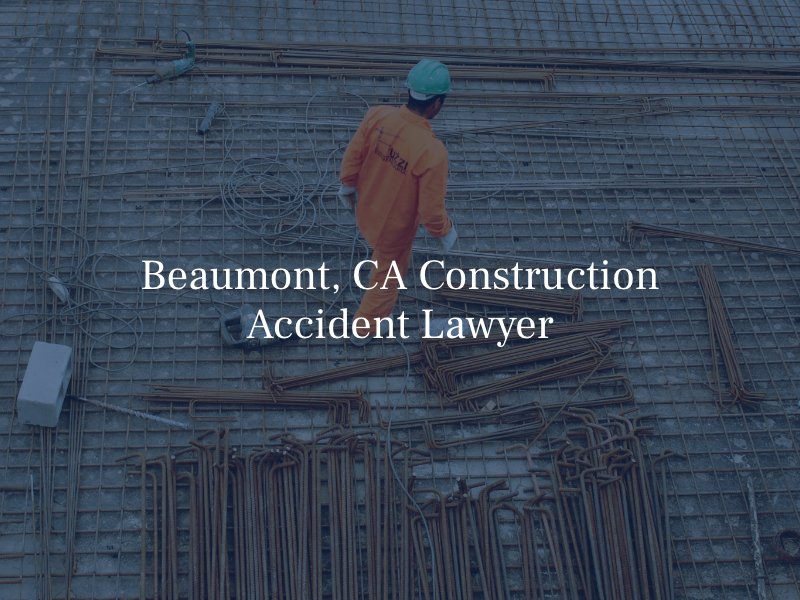 Beaumont, CA Construction Accident Lawyer