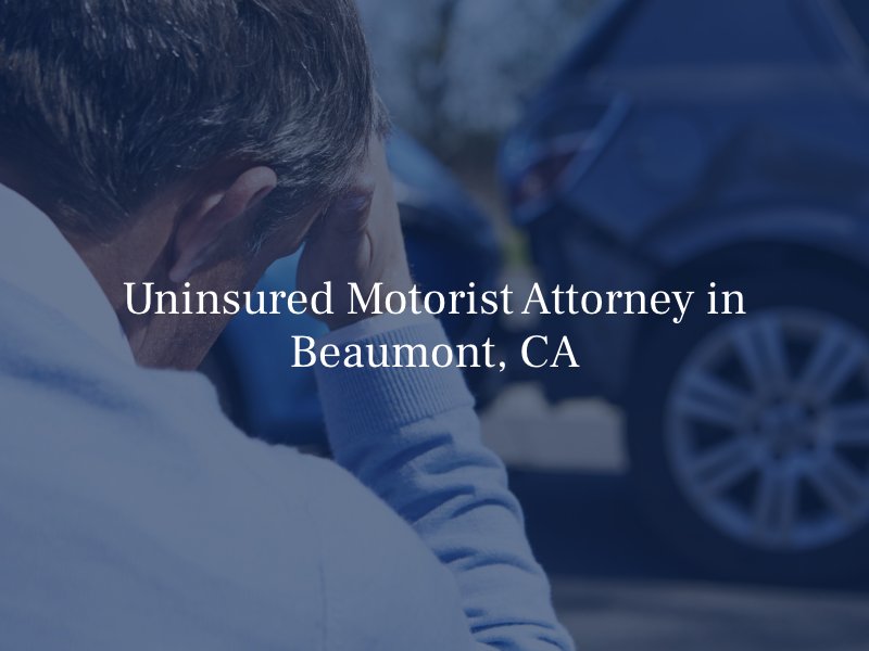 Uninsured Motorist Lawyer in Beaumont, CA