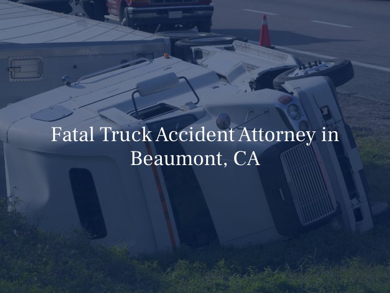 Fatal Truck Accident Attorney in Beaumont, CA