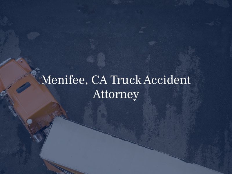 Menifee, CA Truck Accident Attorney