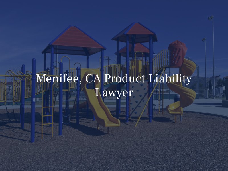 Menifee, CA Product Liability Lawyer