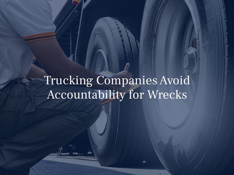 Trucking Companies Avoid Accountability for Wrecks