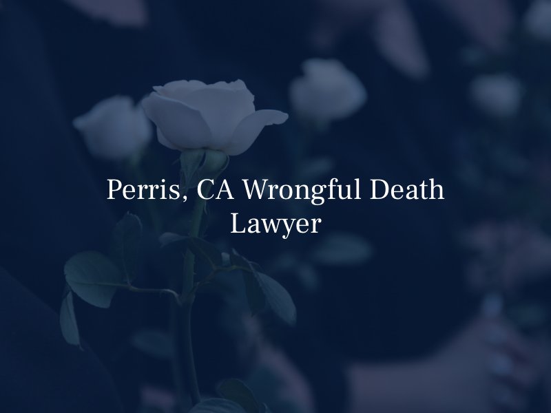 Perris, CA Wrongful Death Lawyer