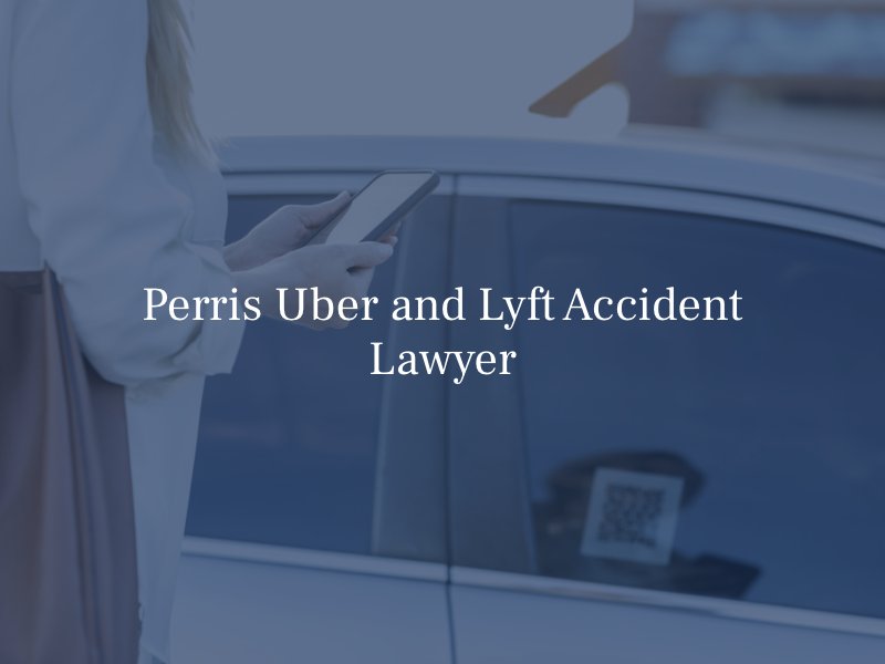 Perris Uber and Lyft Accident Lawyer